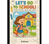 Let’s Go to School!: A Story to Read, Color, and Learn