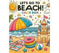 Let’s Go to the Beach: A Fun Summer Coloring Book for Kids Ages 3-6 to Explore: Simple and Joyful Beach-Themed Coloring Pages for Toddlers and Preschoolers to Spark Creativity and Fun