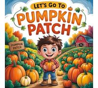 Let’s Go to the Pumpkin Patch: A Children's Storybook for Fall Fun, Pumpkins, Autumn Story for Kids