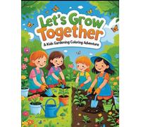 Let’s Grow Together: A Kids Gardening Coloring Adventure