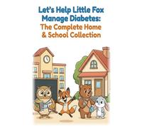 Let’s Help Little Fox Manage Diabetes: The Complete Home & School Collection: Includes Both Stories Plus Fun Activity Pages