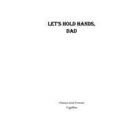 Let’s Hold Hands, Dad - A Back-and-Forth Journal to Share, Care, and Be Together: A gentle, judgment-free space for fathers and children to connect through writing.