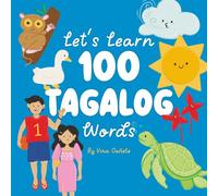 Let’s Learn 100 Tagalog Words: A Bilingual Picture Book for Filipino Kids Around the World