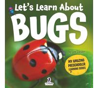 Let’s Learn About Bugs: My First Book About Bugs for Preschoolers (Ages 3-5)