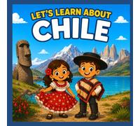 Let’s Learn About Chile: A Fun Children’s Adventure Through Chile’s History, Nature, Animals, and Culture
