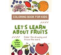 Let’s Learn About Fruits: Coloring & Tracing Book for Kids: 60+ Unique Fruits to Color and Trace the Words for Toddlers and Preschoolers Ages 3-5!