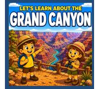 Let’s Learn About the Grand Canyon: A Kids Guide Through Nature and History