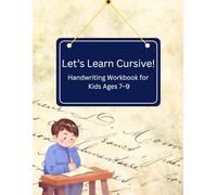 Let’s Learn Cursive! Handwriting Workbook for Kids Ages 7-9: Fun and Easy Cursive Writing Practice with Letters, Words, Sentences and Handwriting Exercises for Beginners and Elementary Students