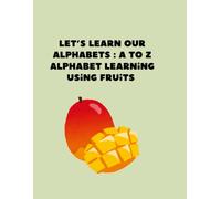 Let’s Learn Our Alphabets: A to Z Alphabet Learning Using Fruits: 15+ Pictures of Fruits with Alphabet Letters| 8.5 x 11 , 26 pages | Gift for Parents and Teachers