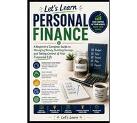 Let’s Learn Personal Finance: A Beginner's Complete Guide to Managing Money, Building Savings, and Taking Control of Your Financial Life