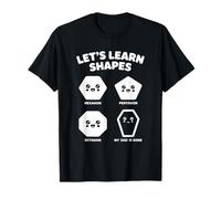 Let’s Learn Shapes Dad is Gone Meme Joke Sarcasm Humor T-Shirt