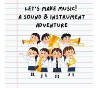 Let’s Make Music! A Sound & Instrument Adventure: A Fun and Noisy Journey into Sounds, Rhythms & Instruments