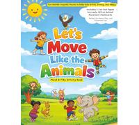 Let’s Move Like the Animals Move and Play Activity Book: A Screen-Free Activity Book with 20 Animal Moves, Creative Play Ideas for Toddlers and Young Kids