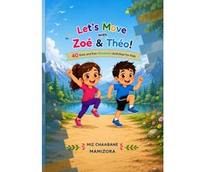 Let’s Move with Zoé & Théo!: 40 Easy and Fun Movement Activities for Kids Ages 4-10