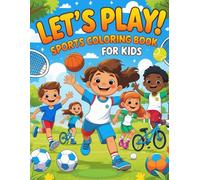 Let’s Play! Sports Coloring Book for Kids -: 52 Fun Sports Scenes to Color: Soccer, Basketball, Swimming, Biking and More for Boys and Girls Ages 4-10