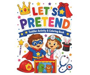 Let’s Pretend! Imagination Activity Book for Kids: Coloring, Tracing, Counting, Matching & Dot Marker Pretend Play Activities for Preschoolers and Toddlers