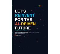 Let’s Reinvent for the AI-Driven Future: A Learning & Development Strategy Playbook for Individuals, Teams, and Organisations
