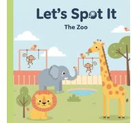 Let´s Spot It: The Zoo: A Toddler S nd-Find Book