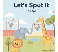 Let’s Spot It: The Zoo: A Toddler S nd-Find Book