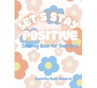 Let’s Stay Positive: An Inspirational Coloring Book for Teen Girls: 49 Confidence-building coloring pages with positive affirmations, self-esteem boosting quotes and fun retro designs