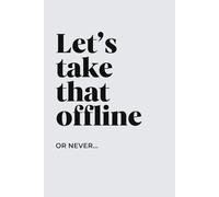 Let’s Take That Offline… Or Never: Funny Office Notebook for Meetings, Notes & Workplace Humor
