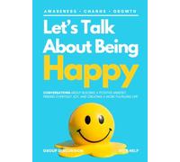 Let’s Talk About Being Happy: Build a Positive Mindset, Find Everyday Joy, and Create a More Fulfilling Life