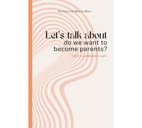 Let‘s talk about - do we want to become parents?: A fill-in workbook for couples