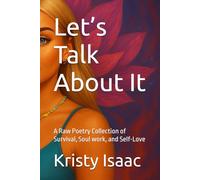 Let’s Talk About It: A Raw Poetry Collection of Survival, Soul work, and Self-Love
