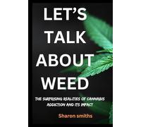Let’s talk about weed: The Surprising Realities of Cannabis Addiction and Its Impact