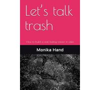 Let’s talk trash: How to build a real, lasting career in sales