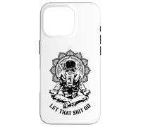 Let That Shit Go Funny Yoga Astronaute Mandala Meditation Coque pour iPhone 16 Pro