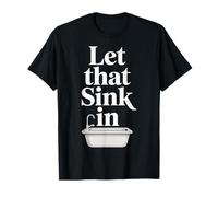Let That Sink in Réflexion Réalisation Pensées |- T-Shirt
