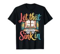 Let That Sink in Réflexion Réalisation Pensées - T-Shirt