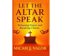 LET THE ALTAR SPEAK: Releasing Power and Breaking Chains