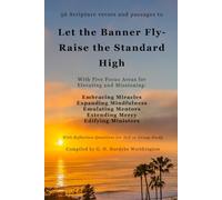 Let the Banner Fly - Raise the Standard High: With Five Focus Areas for Elevating and Missioning: Embracing Miracles, Expanding Mindfulness, Emulating ... Reflection Questions for Self or Group Study