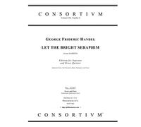 LET THE BRIGHT SERAPHIM (from SAMSON), Edition for Soprano and Brass Quintet (SOPRANO VOICE, TWO TRUMPETS, HORN, TROMBONE AND TUBA); Score and Parts (Soprano part, Quintet parts, Score) [No. 31305]