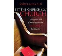 Let the Church be the Church by Bobby E Mills Bobby E Mills (Auteur)