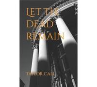 Let the Dead Remain - Taylor Call - Amazon Digital Services LLC KDP - Livre en Anglais Taylor CallTaylor Call (Auteur)