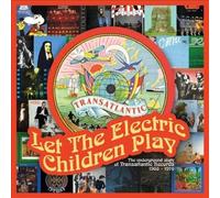 Let The Electric Children Play: Underground Story Of TransatlanticRecords /
