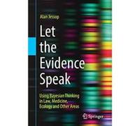 Let the Evidence Speak: Using Bayesian Thinking in Law, Medicine, Ecology and Other Areas - [Version Originale] Inconnu (Auteur)