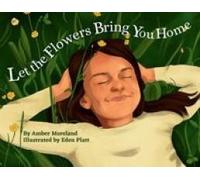 Let The Flowers Bring You Home