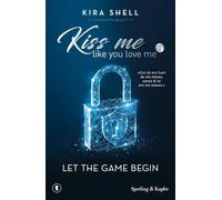 Let the game begin. Kiss me like you love me. Ediz. italiana (Vol. 1)