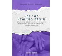Let the Healing Begin: Breaking Generational Cycles, Restoring Mother-Daughter Relationships