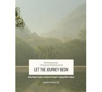 Let the Journey Begin: My Healing Journey: A Therapeutic Workbook Journal