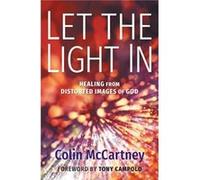 Let the Light in Healing from Distorted Images of God by Colin McCartney Colin McCartney (Auteur)