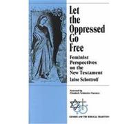 Let the Oppressed Go Free, Gender and the Biblical Tradition Luise Schottroff (Auteur)