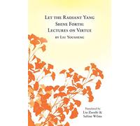 Let the Radiant Yang Shine Forth: Lectures on Virtue