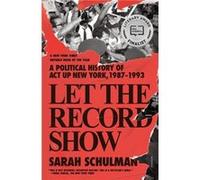 Let the Record Show by Sarah Schulman Sarah Schulman (Auteur)