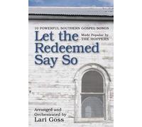 Let the Redeemed Say So: 10 Powerful Southern Gospel Songs Made Popular by the Hoppers: Satb