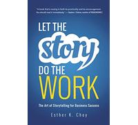 Let the Story Do the Work – Amacom